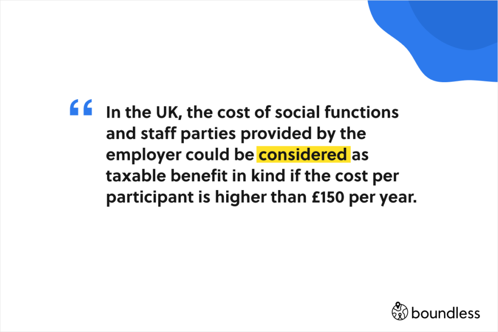 in the UK cost of social functions can be seen as a benefit in kind and therefore be taxed