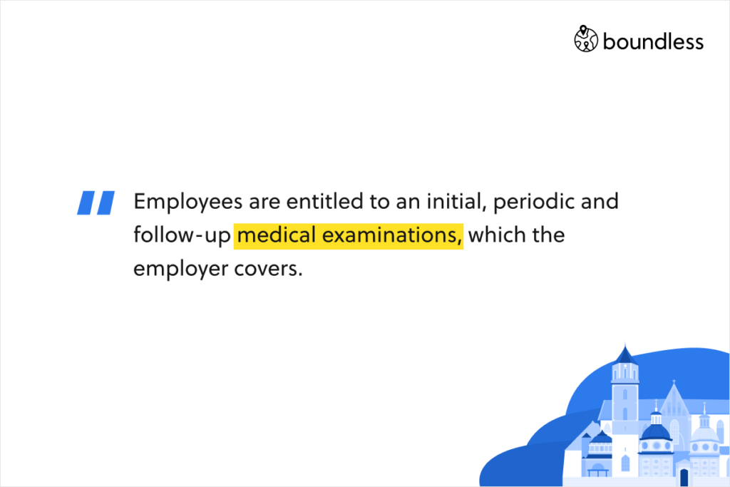 Employees are entitled to an initial, periodic and follow-up medical examinations, which the employer covers.