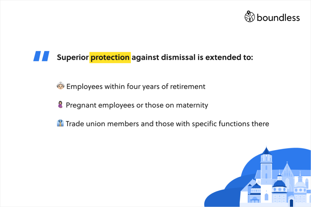 Superior protection against dismissal is extended to:   Employees within four years of retirement. Pregnant employees or those on maternity. Trade union members and those with specific functions there