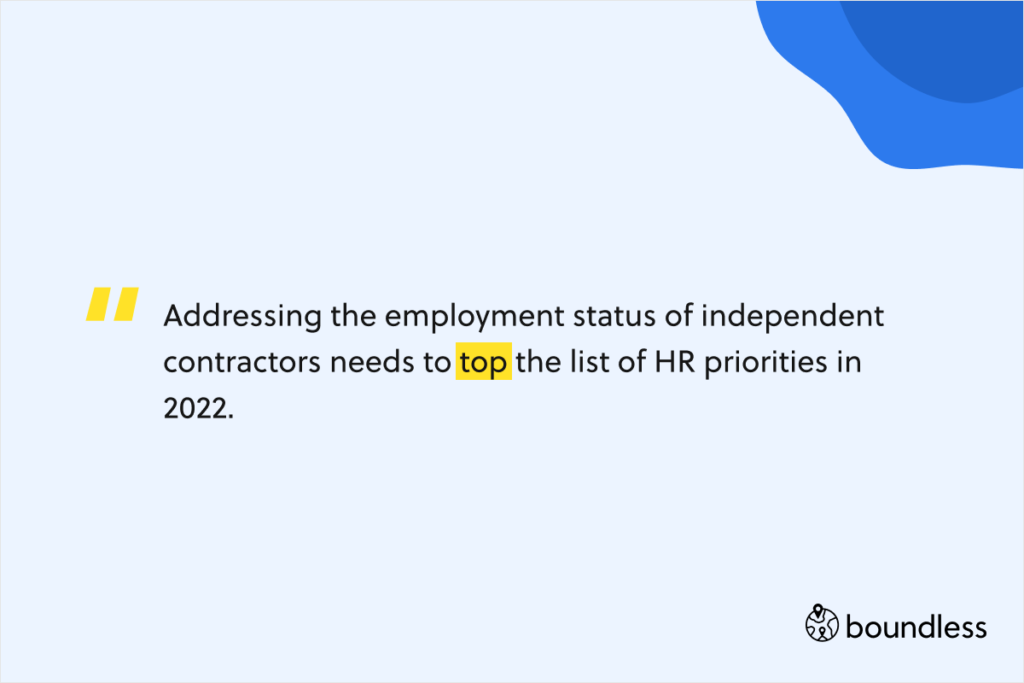 Addressing the employment status of independent contractors needs to top the list of HR priorities in 2022.