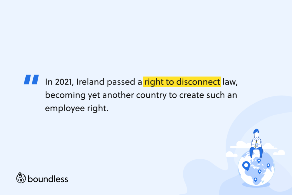 In 2021, Ireland passed a right to disconnect law, becoming yet another country to create such an employee right.