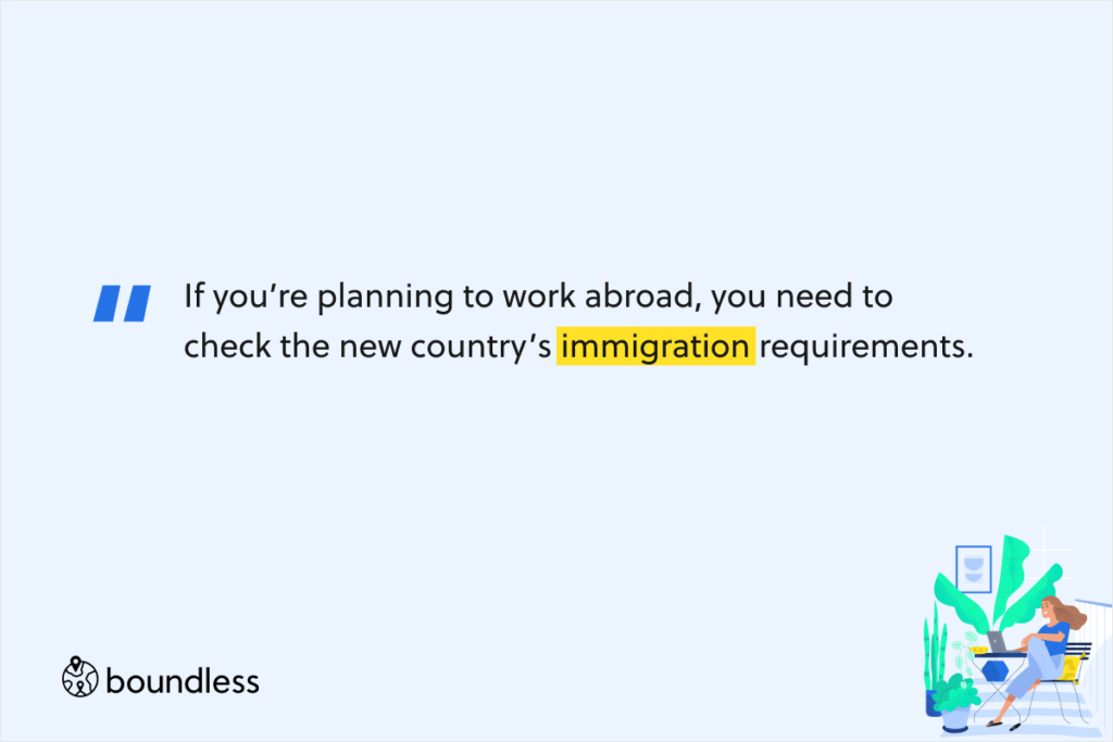 If you’re planning to work abroad, you need to check the new country’s immigration requirements.